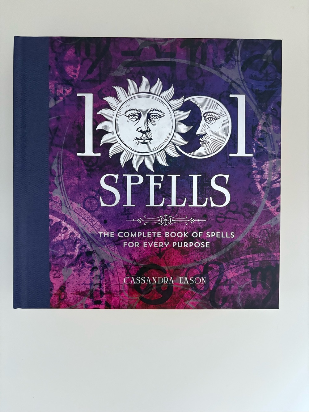1001 Spells: The Complete Book of Spells for Every Purpose